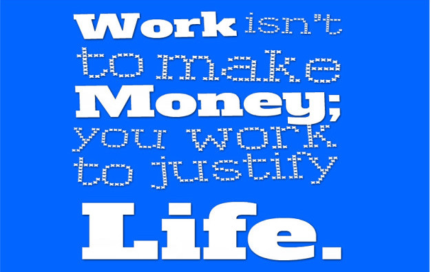Work-isn’t-to-make-money-you-work-to-justify-life.-»-Marc-Chagall-800x644